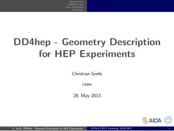 DD4hep - Geometry Description  for HEP Experiments  Christian Grefe  CERN  28. May 2013  C. Grefe,