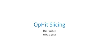 OpHit Slicing  Dan Pershey  Feb 11, 2019  Overview  Implemented an OpHit clusterer, based on