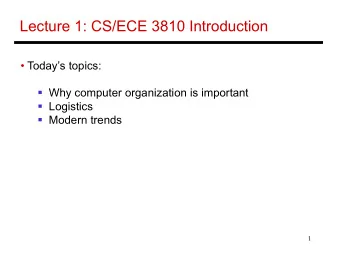 Lecture 1: CS/ECE 3810 Introduction   Todays topics:  Why computer organization is