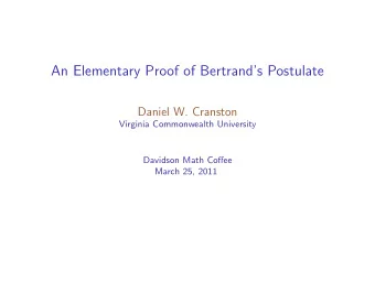 An Elementary Proof of Bertrands Postulate  Daniel W. Cranston  Virginia Commonwealth University