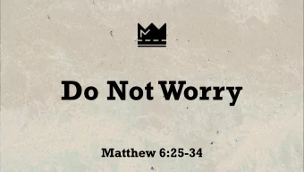 Do Not Worry  Matthew 6:25-34  Do Not Worry  Do Not Worry  Worry  Preoccupation with problems