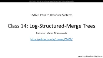 Class 14: Log-Structured-Merge Trees  Instructor: Manos Athanassoulis