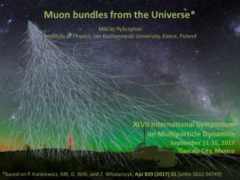 Muon bundles from the Universe* Maciej Rybczy  ski  Institute of Physics, Jan Kochanowski