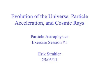 Evolution of the Universe, Particle  Acceleration, and Cosmic Rays  Particle Astrophysics  Exercise