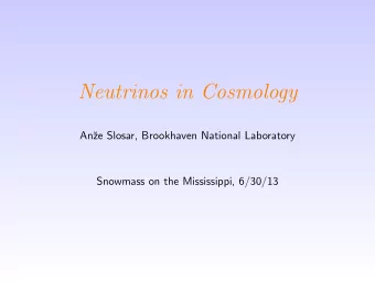 Neutrinos in Cosmology  An  ze Slosar, Brookhaven National Laboratory  Snowmass on the