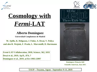 Cosmology with Fermi -LAT  Alberto Domnguez  Universidad Complutense de Madrid  M. Ajello, K.