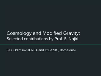 Cosmology and Modified Gravity:  Selected contributions by Prof. S. Nojiri  S.D. Odintsov (ICREA