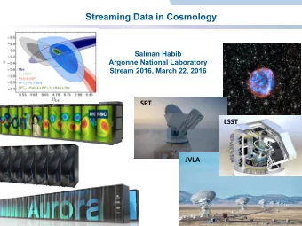 Streaming Data in Cosmology  Salman Habib  Argonne National Laboratory  Stream 2016, March 22, 2016