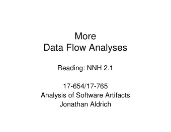 More  Data Flow Analyses  Reading: NNH 2.1  17-654/17-765  Analysis of Software Artifacts  Jonathan