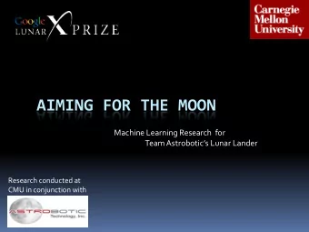 AIMING FOR THE MOON  Machine Learning Research  for Team Astrobotics Lunar Lander  Research