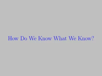How Do We Know What We Know?  Scientific Method  Science is first and foremost a method to