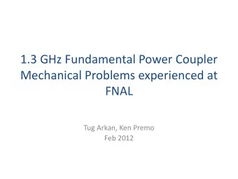 Mechanical Problems experienced at  FNAL  Tug Arkan, Ken Premo  Feb 2012  Acknowledgments  Ken