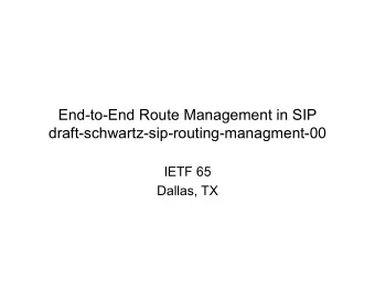 End-to-End Route Management in SIP  draft-schwartz-sip-routing-managment-00  IETF 65  Dallas, TX