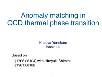 Anomaly matching in  QCD thermal phase transition  Kazuya Yonekura  Tohoku U.  Based on