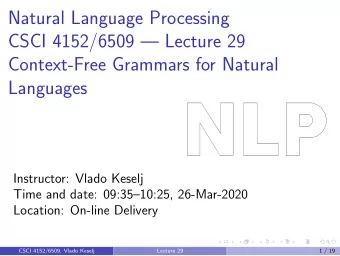Natural Language Processing  CSCI 4152/6509  Lecture 29  Context-Free Grammars for Natural