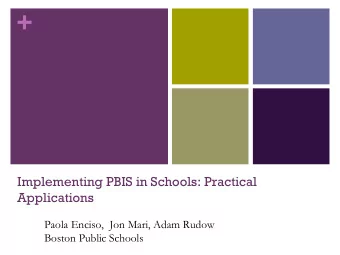 +  Implementing PBIS in Schools: Practical  Applications  Paola Enciso,  Jon Mari, Adam Rudow