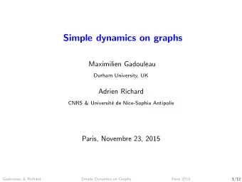 Simple dynamics on graphs  Maximilien Gadouleau  Durham University, UK  Adrien Richard  CNRS &amp;