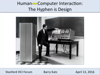 Human          Computer  Interac@on:    The  Hyphen  is  Design