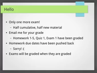 Hello  Only one more exam!  Half cumulative, half new material  Email me for your grade