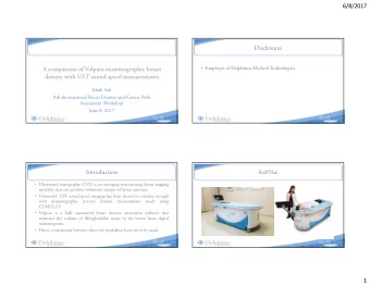 6/8/2017  Disclosures  Employee of Delphinus Medical Technologies  A comparison of Volpara