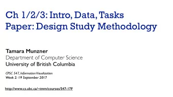 Ch 1/2/3: Intro, Data, Tasks Paper: Design Study Methodology  Tamara Munzner  Department of