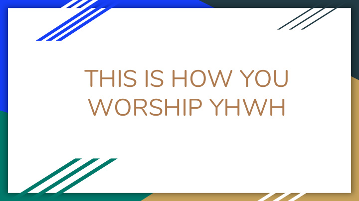 this is how you worship yhwh