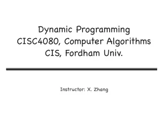 Dynamic Programming CISC4080, Computer Algorithms  CIS, Fordham Univ.  Instructor: X. Zhang