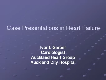 Case Presentations in Heart Failure  Ivor L Gerber  Cardiologist  Auckland Heart Group  Auckland