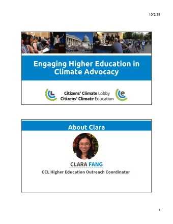 Engaging Higher Education in  Climate Advocacy  About Clara  CLARA FANG  CCL Higher Education