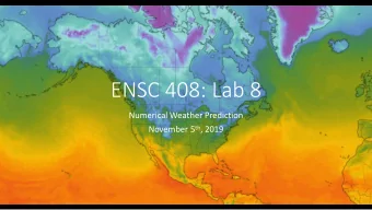 ENSC 408: Lab 8  Numerical Weather Prediction November 5 th , 2019  Lab 6 Marks  Great Job!  No