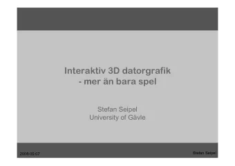 Interaktiv 3D datorgrafik  - mer n bara spel  Stefan Seipel  University of Gvle  Stefan Seipel