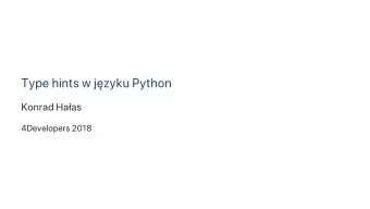 Type hints w jzyku Python  Konrad Haas  4Developers 2018  Plan  type hints  dlaczego?