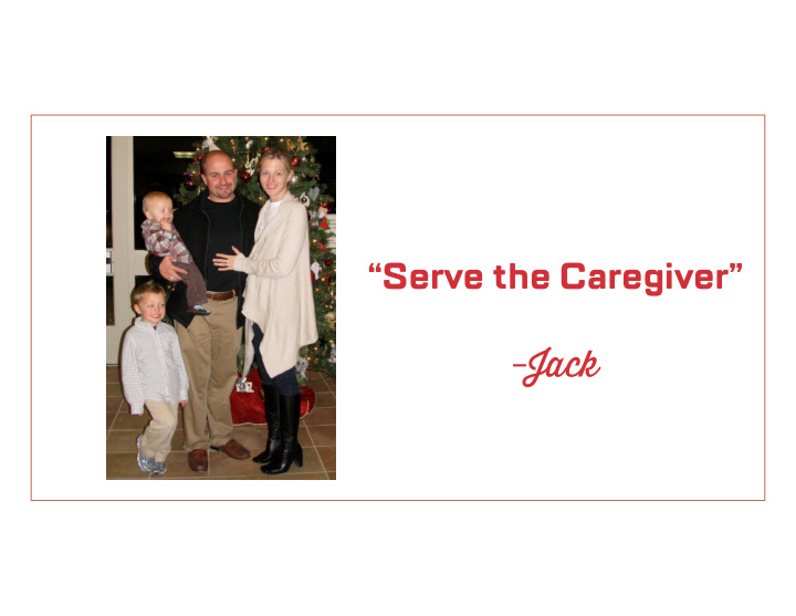serve the caregiver jack caregiving is tough we re here