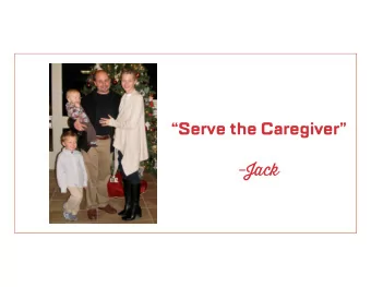 Serve the Caregiver - Jack Caregiving is Tough . Were here to help.  Progress, not