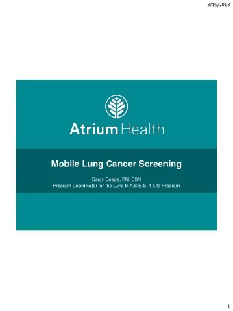 Mobile Lung Cancer Screening  Darcy Doege, RN, BSN  Program Coordinator for the Lung B.A.S.E.S. 4