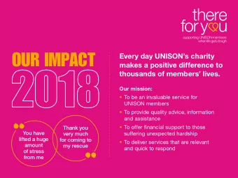 OUR IMPACT 2018  OUR IMPACT  Every day UNISONs charity  makes a positive difference to