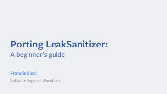 Porting LeakSanitizer:  A beginners guide  Fr  Francis  is Ric  Ricci  Software Engineer,