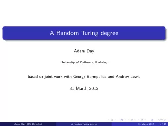 A Random Turing degree  Adam Day  University of California, Berkeley  based on joint work with