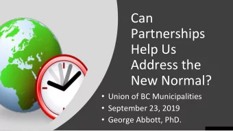 Can  Partnerships  Help Us  Address the  New Normal?  Union of BC Municipalities  September