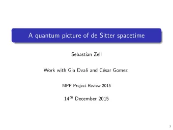 A quantum picture of de Sitter spacetime  Sebastian Zell  Work with Gia Dvali and C  esar Gomez