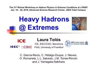 Heavy Hadrons  @ Extremes  Laura Tols  ICE, IEEC/CSIC, Barcelona  FIAS, University of Frankfurt