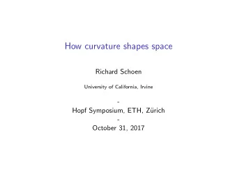 How curvature shapes space  Richard Schoen  University of California, Irvine  -  Hopf Symposium,