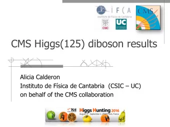 CMS Higgs(125) diboson results  Alicia Calderon  Instituto de Fsica de Cantabria  (CSIC  UC)