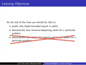 Learning Objectives  At the end of the class you should be able to:  justify why depth-bounded