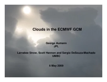 Clouds in the ECMWF GCM  Clouds in the ECMWF GCM  George Aumann  JPL  Larrabee Strow, Scott Hannon
