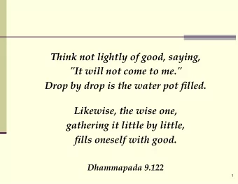 Think not lightly of good, saying,  &quot;It will not come to me.&quot;  Drop by drop is the water