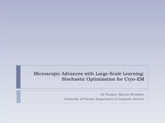 Microscopic Advances with Large-Scale Learning:  Stochastic Optimization for Cryo-EM  Ali Punjani,