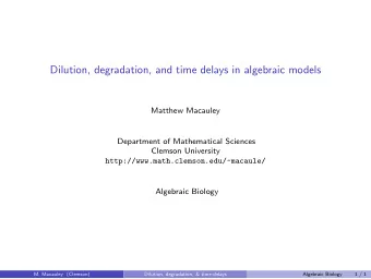 Dilution, degradation, and time delays in algebraic models  Matthew Macauley  Department of