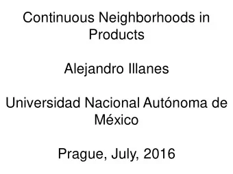 Continuous Neighborhoods in  Products  Alejandro Illanes  Universidad Nacional Autnoma de