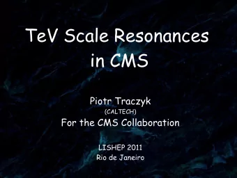 TeV Scale Resonances  in CMS  Piotr Traczyk  (CALTECH)  For the CMS Collaboration  LISHEP 2011  Rio